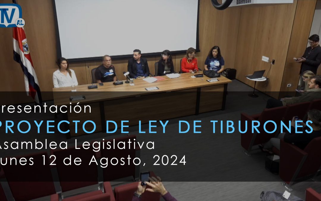 Presentación «Proyecto de Ley de Tiburones» en la Asamblea Legislativa 12 de Agosto 2024